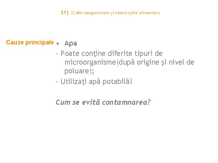 21| 32 Microorganismele și intoxicaţiile alimentare Cauze principale • Apa - Poate conține diferite