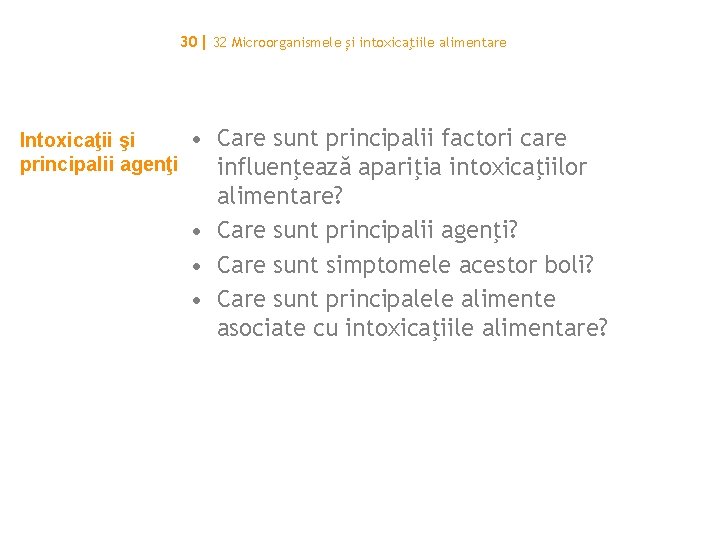 30| 32 Microorganismele și intoxicaţiile alimentare Intoxicaţii şi principalii agenţi • Care sunt principalii