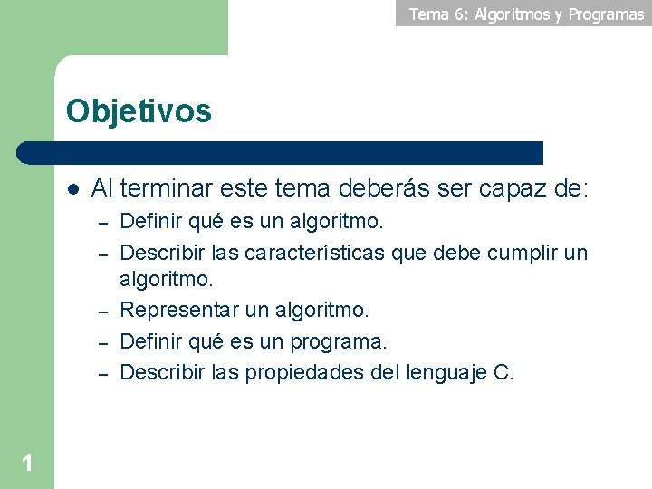 Tema 6: Algoritmos y Programas Objetivos l Al terminar este tema deberás ser capaz