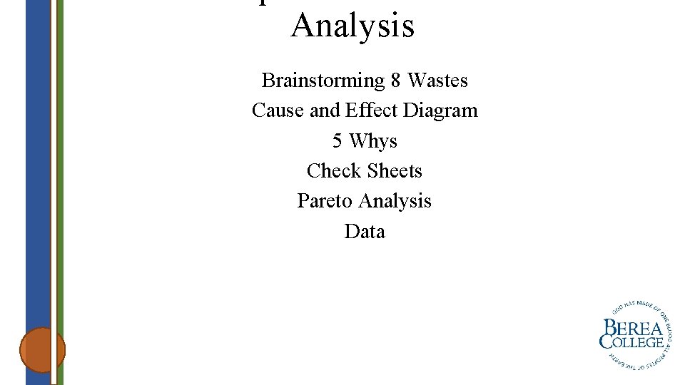 Analysis Brainstorming 8 Wastes Cause and Effect Diagram 5 Whys Check Sheets Pareto Analysis
