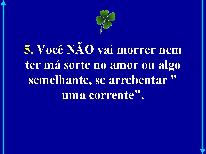 5. Você NÃO vai morrer nem ter má sorte no amor ou algo semelhante,