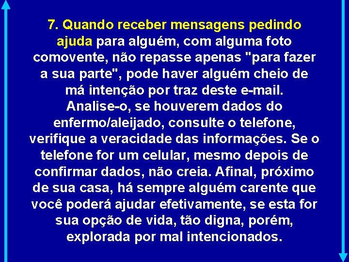 7. Quando receber mensagens pedindo ajuda para alguém, com alguma foto comovente, não repasse