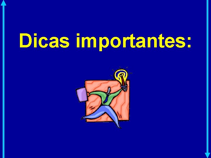 Dicas importantes: 