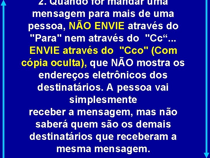 2. Quando for mandar uma mensagem para mais de uma pessoa, NÃO ENVIE através