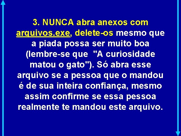 3. NUNCA abra anexos com arquivos. exe, arquivos. exe delete-os mesmo que a piada