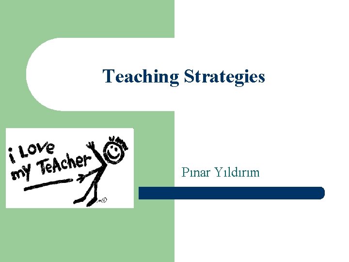 Teaching Strategies Pınar Yıldırım 