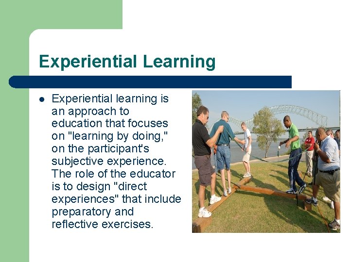 Experiential Learning l Experiential learning is an approach to education that focuses on "learning