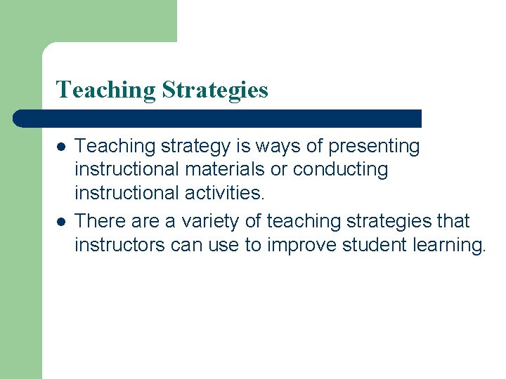 Teaching Strategies l l Teaching strategy is ways of presenting instructional materials or conducting