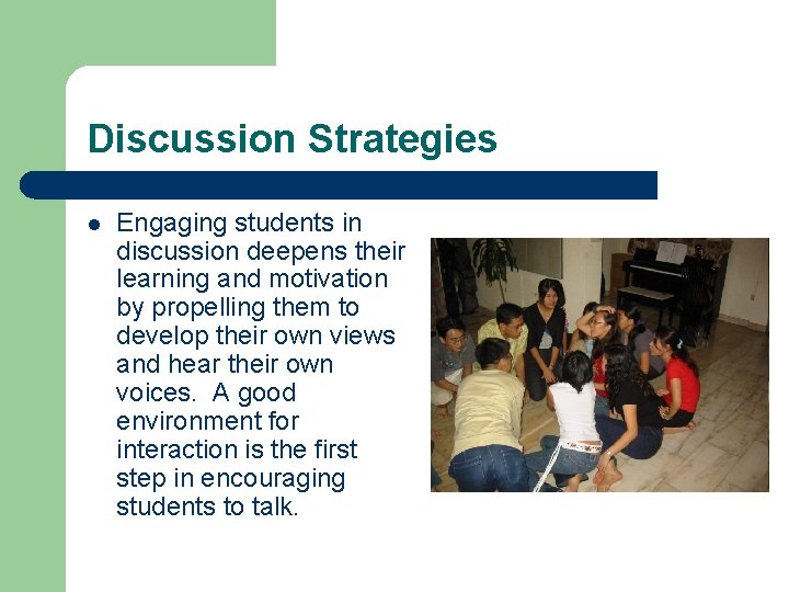 Discussion Strategies l Engaging students in discussion deepens their learning and motivation by propelling