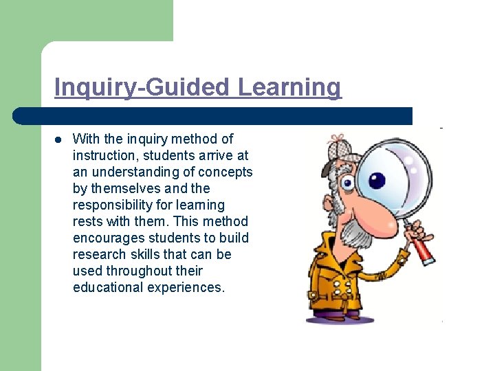 Inquiry-Guided Learning l With the inquiry method of instruction, students arrive at an understanding