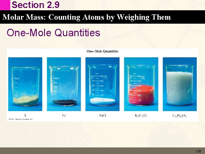 Section 2. 9 Molar Mass: Counting Atoms by Weighing Them One-Mole Quantities 108 