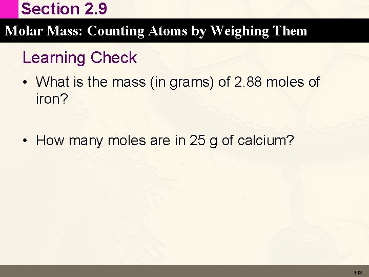 Section 2. 9 Molar Mass: Counting Atoms by Weighing Them Learning Check • What