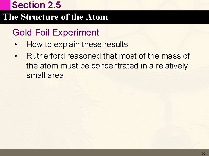 Section 2. 5 The Structure of the Atom Gold Foil Experiment • • How