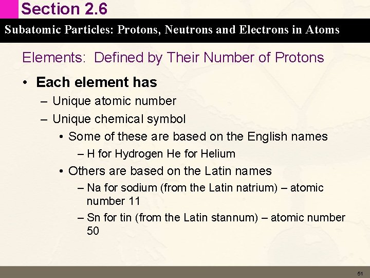 Section 2. 6 Subatomic Particles: Protons, Neutrons and Electrons in Atoms Elements: Defined by