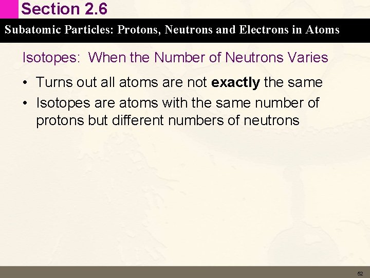 Section 2. 6 Subatomic Particles: Protons, Neutrons and Electrons in Atoms Isotopes: When the