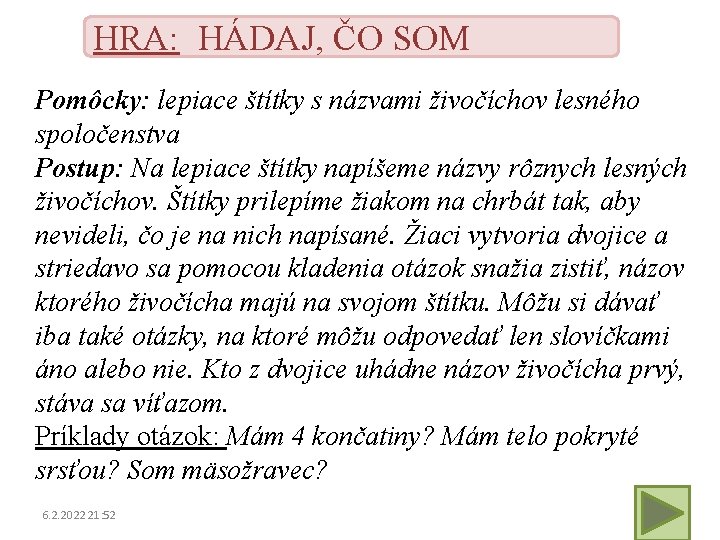 HRA: HÁDAJ, ČO SOM Pomôcky: lepiace štítky s názvami živočíchov lesného spoločenstva Postup: Na