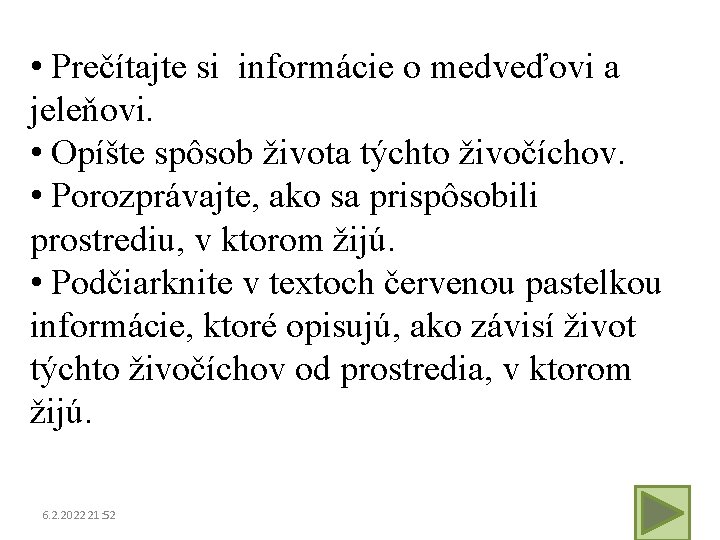  • Prečítajte si informácie o medveďovi a jeleňovi. • Opíšte spôsob života týchto