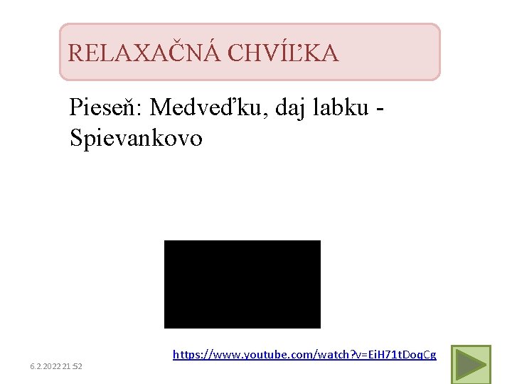 RELAXAČNÁ CHVÍĽKA Pieseň: Medveďku, daj labku Spievankovo 6. 2. 2022 21: 52 https: //www.