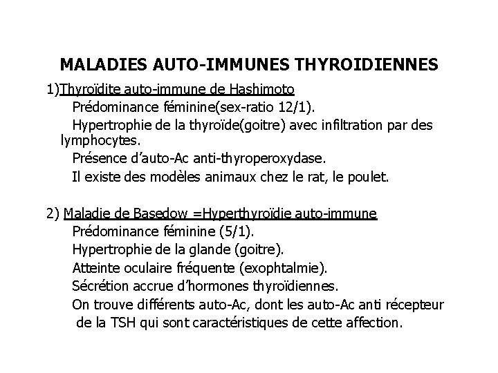 MALADIES AUTO-IMMUNES THYROIDIENNES 1)Thyroïdite auto-immune de Hashimoto Prédominance féminine(sex-ratio 12/1). Hypertrophie de la thyroïde(goitre)
