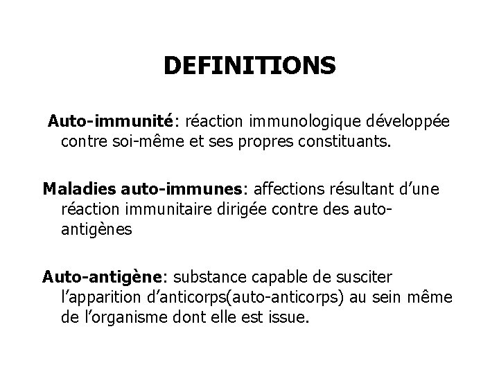 DEFINITIONS Auto-immunité: réaction immunologique développée contre soi-même et ses propres constituants. Maladies auto-immunes: affections