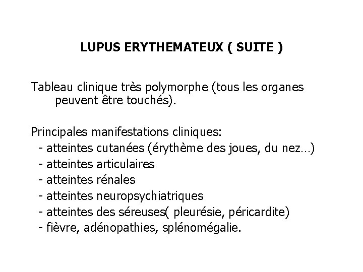 LUPUS ERYTHEMATEUX ( SUITE ) Tableau clinique très polymorphe (tous les organes peuvent être