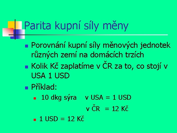 Parita kupní síly měny Porovnání kupní síly měnových jednotek různých zemí na domácích trzích