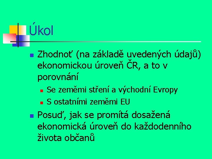 Úkol Zhodnoť (na základě uvedených údajů) ekonomickou úroveň ČR, a to v porovnání Se