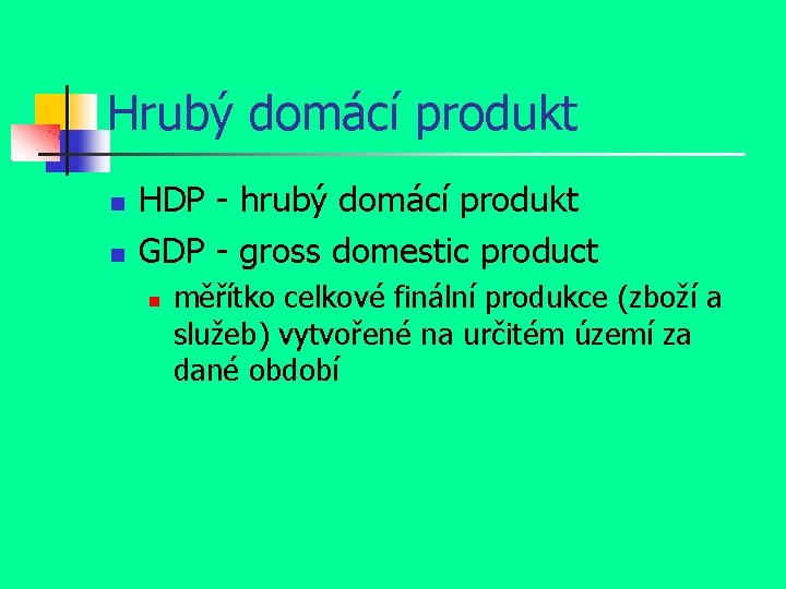 Hrubý domácí produkt HDP - hrubý domácí produkt GDP - gross domestic product měřítko