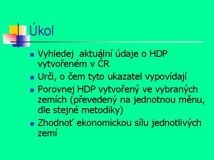 Úkol Vyhledej aktuální údaje o HDP vytvořeném v ČR Urči, o čem tyto ukazatel