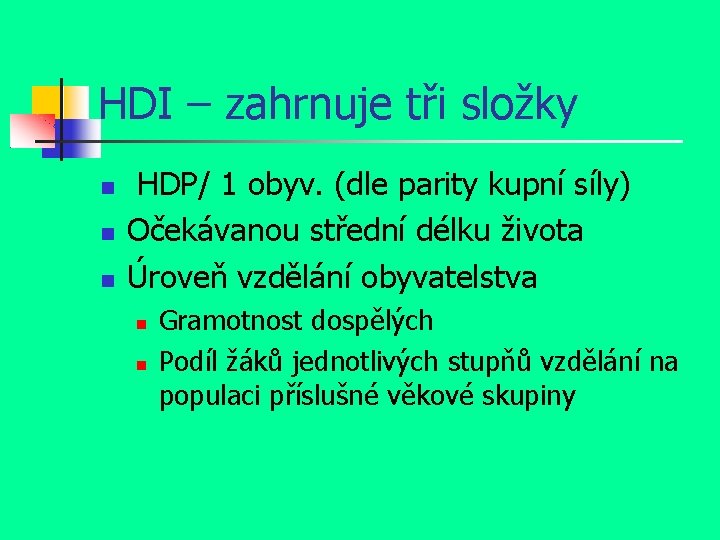 HDI – zahrnuje tři složky HDP/ 1 obyv. (dle parity kupní síly) Očekávanou střední