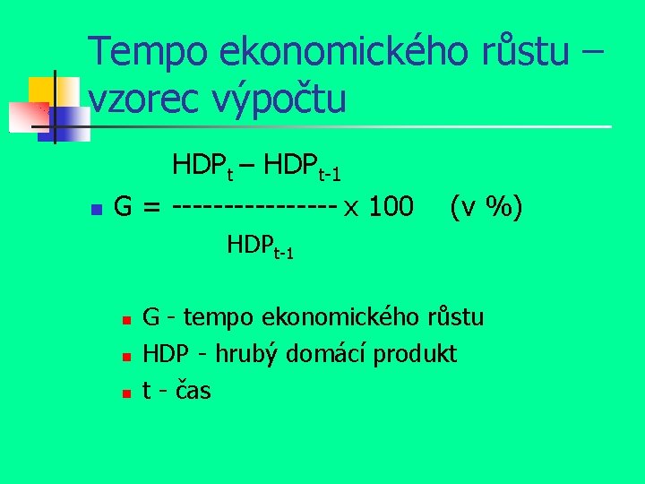 Tempo ekonomického růstu – vzorec výpočtu HDPt – HDPt-1 G = -------- x 100