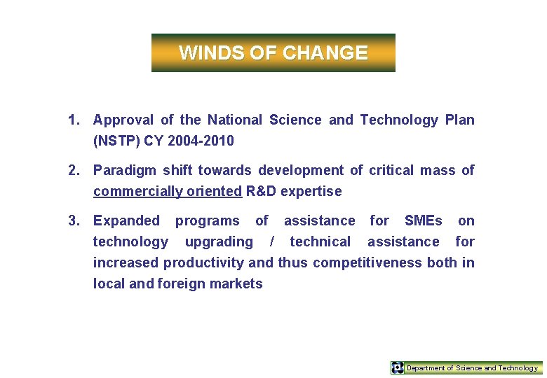 WINDS OF CHANGE 1. Approval of the National Science and Technology Plan (NSTP) CY