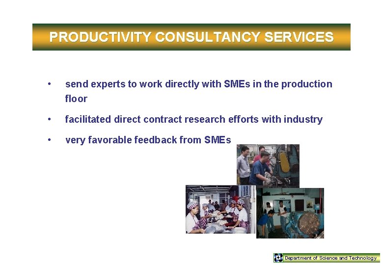 PRODUCTIVITY CONSULTANCY SERVICES • send experts to work directly with SMEs in the production