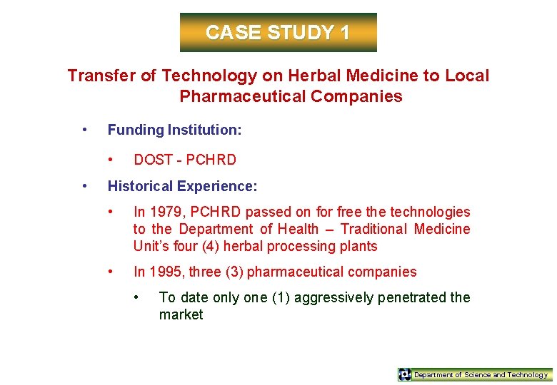 CASE STUDY 1 Transfer of Technology on Herbal Medicine to Local Pharmaceutical Companies •