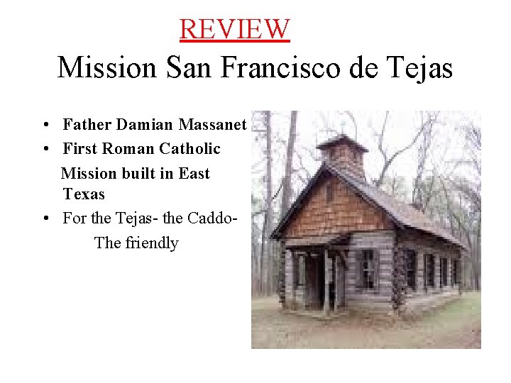 REVIEW Mission San Francisco de Tejas • Father Damian Massanet • First Roman Catholic REVIEW Mission San Francisco de Tejas • Father Damian Massanet • First Roman Catholic