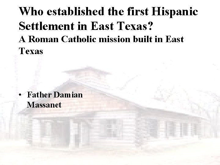 Who established the first Hispanic Settlement in East Texas? A Roman Catholic mission built Who established the first Hispanic Settlement in East Texas? A Roman Catholic mission built