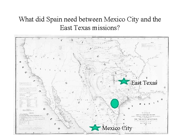 What did Spain need between Mexico City and the East Texas missions? East Texas What did Spain need between Mexico City and the East Texas missions? East Texas