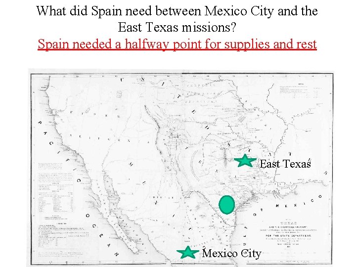 What did Spain need between Mexico City and the East Texas missions? Spain needed What did Spain need between Mexico City and the East Texas missions? Spain needed
