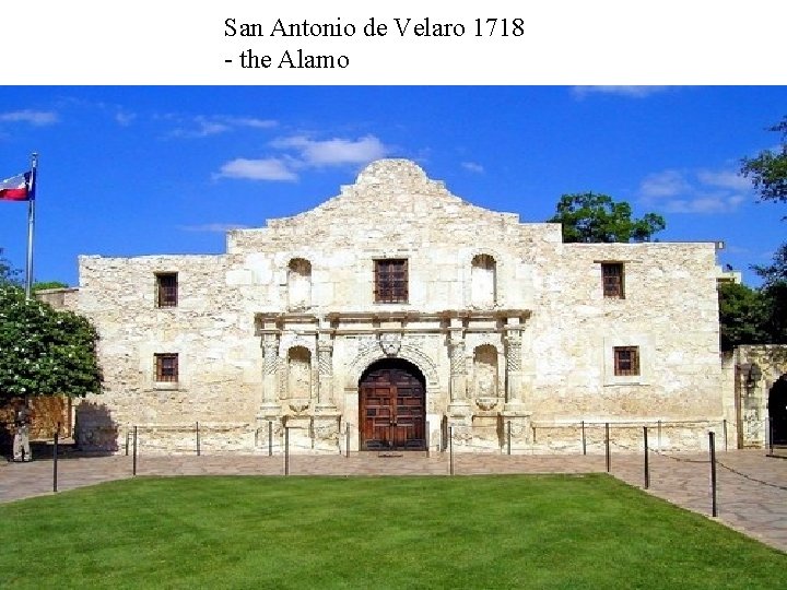 San Antonio de Velaro 1718 - the Alamo San Antonio de Velaro 1718 - the Alamo