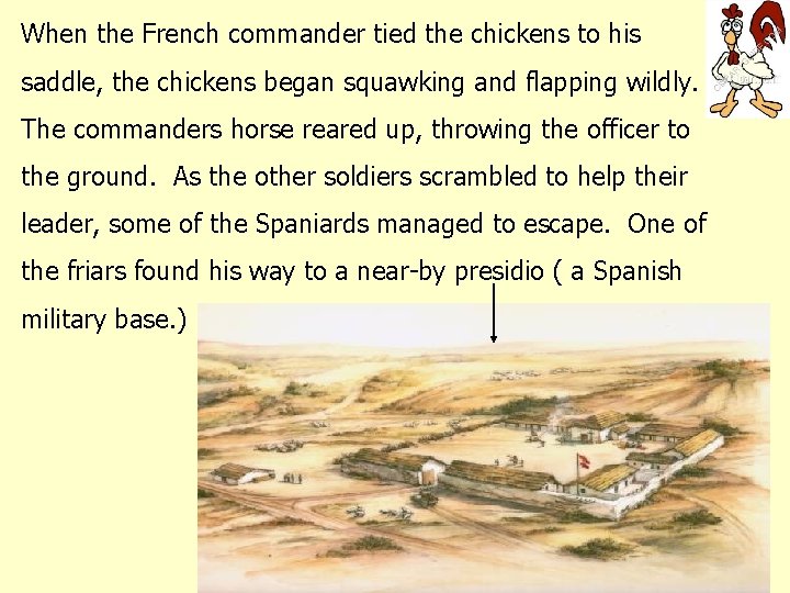 When the French commander tied the chickens to his saddle, the chickens began squawking When the French commander tied the chickens to his saddle, the chickens began squawking