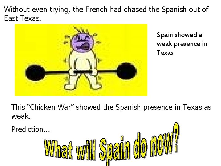 Without even trying, the French had chased the Spanish out of East Texas. Spain Without even trying, the French had chased the Spanish out of East Texas. Spain