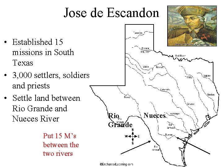 Jose de Escandon • Established 15 missions in South Texas • 3, 000 settlers, Jose de Escandon • Established 15 missions in South Texas • 3, 000 settlers,