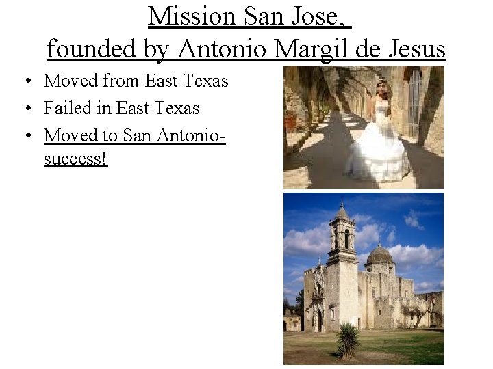 Mission San Jose, founded by Antonio Margil de Jesus • Moved from East Texas Mission San Jose, founded by Antonio Margil de Jesus • Moved from East Texas