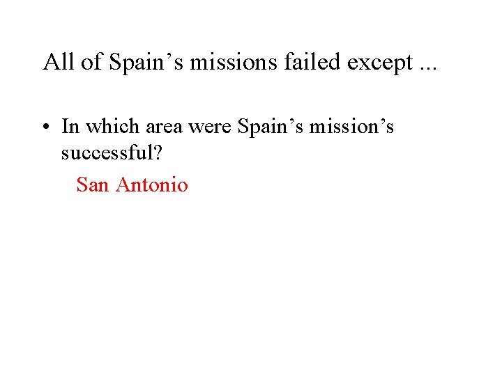 All of Spain’s missions failed except. . . • In which area were Spain’s All of Spain’s missions failed except. . . • In which area were Spain’s