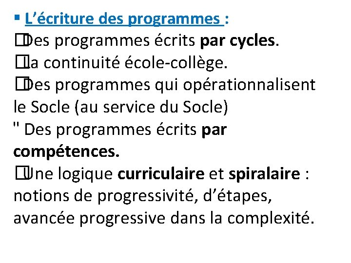 § L’écriture des programmes : �Des programmes écrits par cycles. �La continuité école-collège. �Des