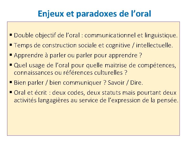 Enjeux et paradoxes de l’oral § Double objectif de l’oral : communicationnel et linguistique.