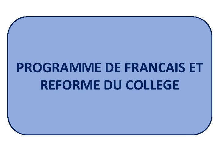 PROGRAMME DE FRANCAIS ET REFORME DU COLLEGE 