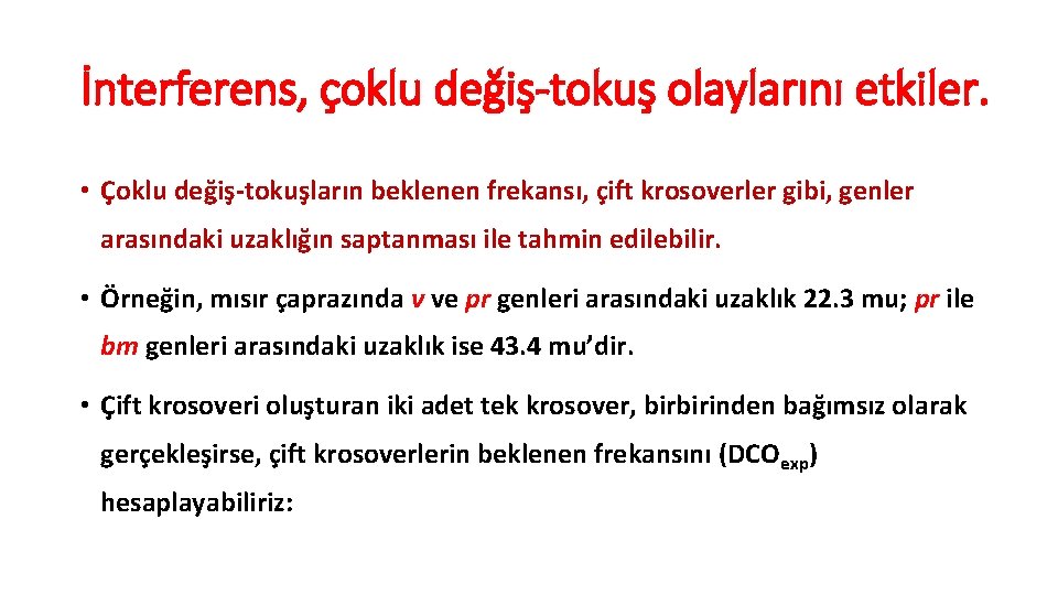 İnterferens, çoklu değiş-tokuş olaylarını etkiler. • Çoklu değiş-tokuşların beklenen frekansı, çift krosoverler gibi, genler