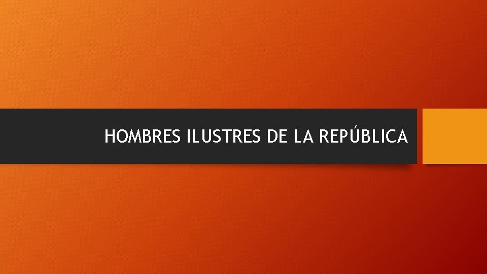 HOMBRES ILUSTRES DE LA REPÚBLICA 
