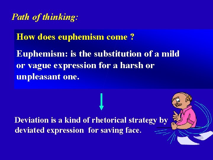 Path of thinking: How does euphemism come ? Euphemism: is the substitution of a